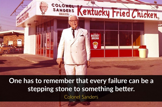 Colonel Sanders Quotes - One has to remember that every failure can be a stepping stone to something better