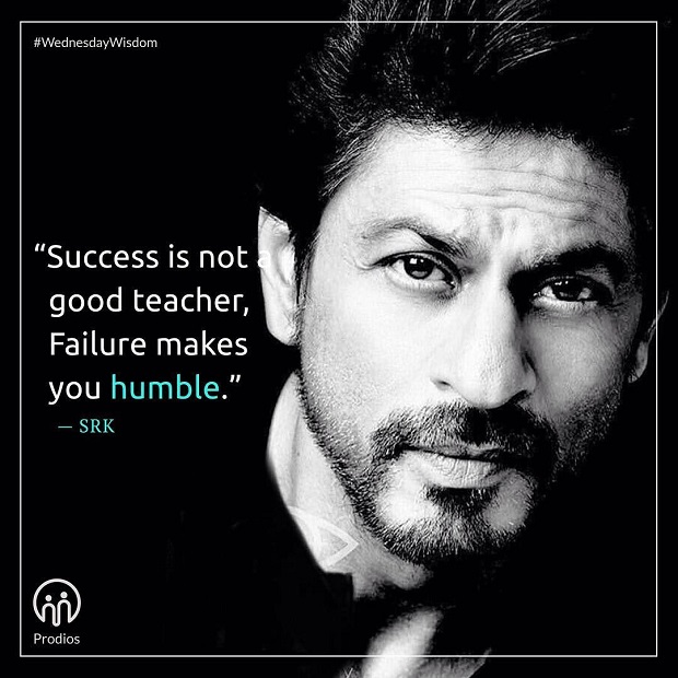 SRK Quotes - Success is not a good teacher, failure makes you humble.