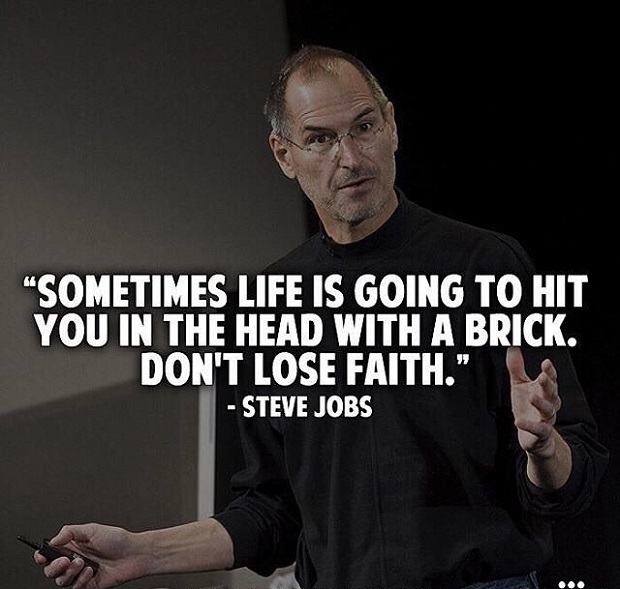 Steve jobs quotes - Sometimes life hits you in the head with a brick. Don't lose faith.