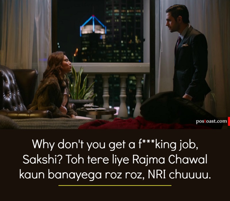 Why don't you get a f***king job, Sakshi? Toh tere liye Rajma Chawal kaun banayega roz roz, NRI chuuuu.