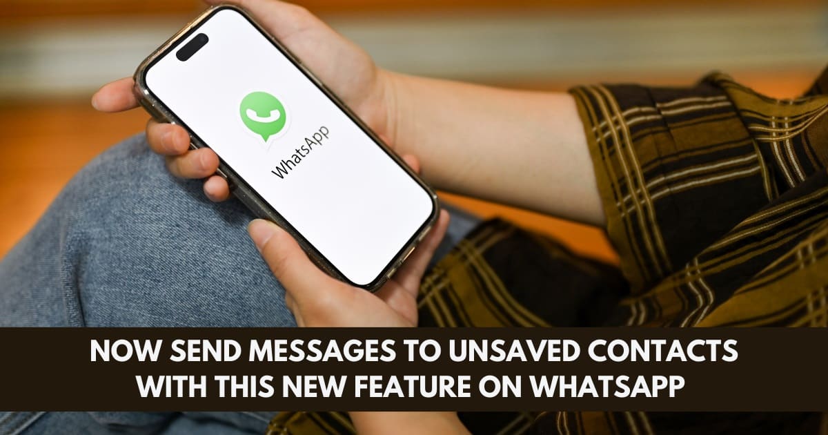 send messages to unsaved contacts with this new feature on WhatsApp